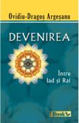 Devenirea, intre Iad si Rai - Ovidiu-Dragos Argesanu (ISBN: 9786069341315)