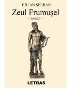 Zeul Frumusel - Iulian Serban (ISBN: 9786069668467)