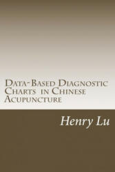 Data-Based Diagnostic Charts in Chinese Acupuncture - Henry C. Lu (2017)