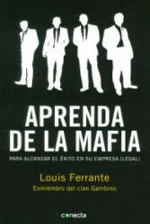 Aprenda de la mafia : para tener éxito en cualquier empresa (legal) - Louis Ferrante, Juan Castilla Plaza (2012)
