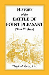 History of the Battle of Point Pleasant [West Virginia] Fought Between White Men & Indians at the Mouth of the Great Kanawha River (Now Point Pleasant - Virgil a Lewis (2013)
