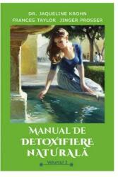 Manual de detoxifiere naturala, volumul 2 - Jaqueline Krohn, Frances Taylor, Jinger Prosser (ISBN: 9786068742762)