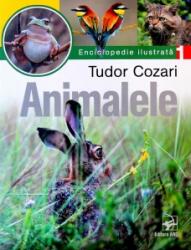 Animalele. Volumul 1. Enciclopedie ilustrata - Tudor Cozari (ISBN: 9789975002981)