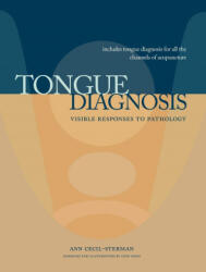 Tongue Diagnosis, Visible Responses to Pathology - Ann Cecil-Sterman, Cody Dodo (ISBN: 9780983772026)