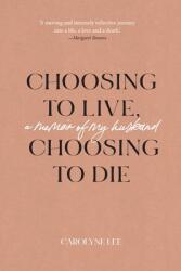 Choosing to Live Choosing to Die: A Memoir of My Husband (ISBN: 9781922669025)