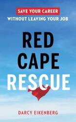 Red Cape Rescue: Save Your Career Without Leaving Your Job (ISBN: 9781774581643)