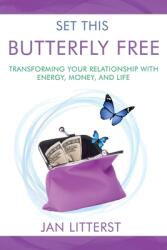 Set This Butterfly Free: Transforming Your Relationship with Energy Money and Life (ISBN: 9781737823407)