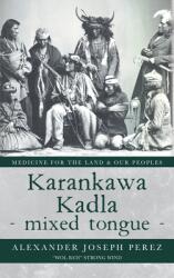 Karankawa Kadla - mixed tongue -: Medicine for the Land & our Peoples (ISBN: 9781638375005)