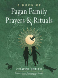 A Book of Pagan Family Prayers and Rituals (ISBN: 9781578637713)