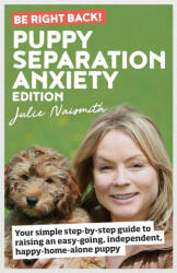 Be Right Back! Puppy Separation Anxiety Edition - Julie Naismith (ISBN: 9781999296629)