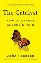 The Catalyst: How to Change Anyone's Mind (ISBN: 9781982108649)