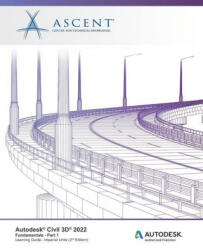 Autodesk Civil 3D 2022 - Ascent - Center for Technical Knowledge (ISBN: 9781956032031)