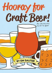 Hooray for Craft Beer! : An Illustrated Guide to Beer (ISBN: 9781938469732)