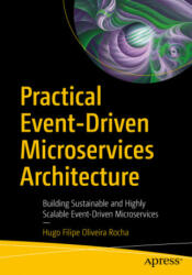 Practical Event-Driven Microservices Architecture - Hugo Filipe Oliveira Rocha (ISBN: 9781484274675)