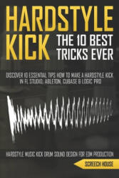 10 Best Hardstyle Kick Tricks Ever - Screech House (ISBN: 9781713130475)