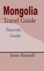 Mongolia Travel Guide: Touristic Guide - Jesse Russell (ISBN: 9781709563034)