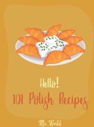 Hello! 101 Polish Recipes: Best Polish Cookbook Ever For Beginners [Soup Dumpling Cookbook, Cream Soup Cookbook, Cabbage Soup Recipe, Polish Reci - World (ISBN: 9781708840211)
