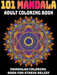 101 Mandala Adult Coloring Book: Mandalas Coloring Book For Stress Relief: Relaxation Mandala Designs - Gift Aero (ISBN: 9781707489428)