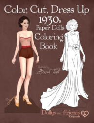 Color, Cut, Dress Up 1930s Paper Dolls Coloring Book, Dollys and Friends Originals: Vintage Fashion History Paper Doll Collection, Adult Coloring Page - Dollys and Friends, Basak Tinli (ISBN: 9781706911975)