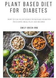 Plant Based Diet for Diabetes: How to use plant based diet to manage diabetes including meal plan and recipes (ISBN: 9781706874898)