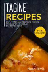 Tagine Recipes: Step-by-step Easy recipes to prepare at home for Moroccan one-pot cooking - Noah Jerris (ISBN: 9781705900734)