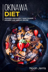 Okinawa Diet: Okinawa Breakfast, Main Course, Dessert and Snacks Recipe - Noah Jerris (ISBN: 9781700624376)