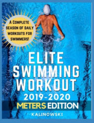 Elite Swimming Workout: 2019-2020 METERS Edition - Jakub Kalinowski (ISBN: 9781698833217)