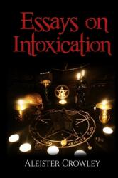 Essays On Intoxication (ISBN: 9781698586809)