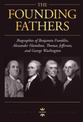 George Washington, Alexander Hamilton, Thomas Jefferson, and Benjamin Franklin: The Founding Fathers. The Biography Collection - The History Hour (ISBN: 9781695820418)