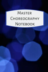 Master Choreography Notebook: The workbook for choreographers and dance teachers to record their choreography and formations. - The Multitasking Mom (ISBN: 9781695194755)