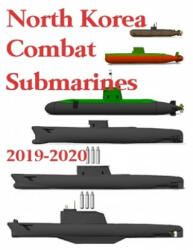 North Korea Combat Submarines: 2019 - 2020 - Luis Ayala (ISBN: 9781695031319)