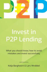 Invest in P2P Lending: What you should know, how to avoid mistakes and invest successfully - Kolja Barghoorn, Tobias Lindner, Daniel Korth (ISBN: 9781693964664)