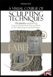 A Visual Sculpting Course: FRONT-VIEW PORTRAITS 193 photos explaining how to model front-view portraits in the relief engraving technique - Fabrizio Savi (ISBN: 9781693031939)
