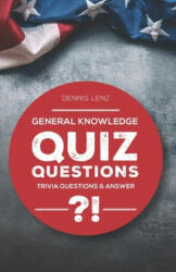 Quiz Questions: General Knowledge - Trivia Questions and Answers - Dennis Lenz (ISBN: 9781692300784)