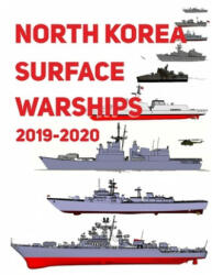 North Korea Surface Warships: 2019 - 2020 - Luis Ayala (ISBN: 9781691253319)