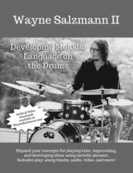 Developing Melodic Language on the Drums - Wayne Salzmann II (ISBN: 9781689177108)