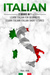 Italian: 2 Books in 1: Learn Italian For Beginners, Learn Italian: Italian Short Stories - Paul Riva (ISBN: 9781688001077)