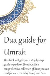 A Dua Guide for Umrah: This is a guide for performing Umrah and includes duas that you can use as guidance when performing Umrah. (ISBN: 9781687849861)