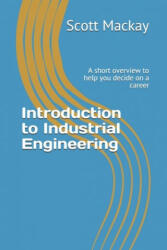 Introduction to Industrial Engineering: A short overview to help you decide on a career - Scott MacKay (ISBN: 9781687770219)