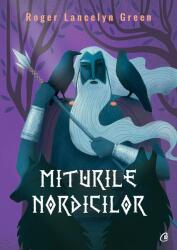 Miturile nordicilor - Roger Lancelyn Green (ISBN: 9786064410085)