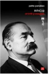 Brancusi. Amintiri si exegeze - Petre Pandrea (ISBN: 9789736453601)