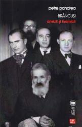 Brancusi. Amicii si inamicii - Petre Pandrea (ISBN: 9789736453892)