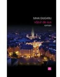 Vazut de sus - Mihai Giugariu (ISBN: 9789736452918)