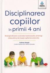 Disciplinarea copiilor in primii 4 ani - Aubrey Hargis (ISBN: 9786060561712)