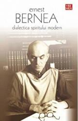 Dialectica spiritului modern - Ernest Bernea (ISBN: 9789736452468)