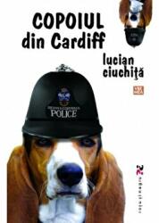 Copoiul din Cardiff - Lucian Ciuchita (ISBN: 9789736456435)