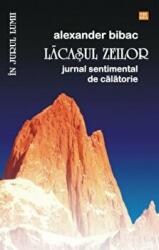 Lacasul zeilor. Jurnal sentimental de calatorie - Alexander Bibac (ISBN: 9789736456145)
