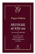 Secolul al 19-lea in doi mesianici chibzuiti si un vizionar mistic. Nicolae Balcescu, Mihail Kogalniceanu, Ion Ghica - Eugen Simion (ISBN: 9786069088890)