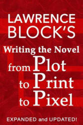 Writing the Novel from Plot to Print to Pixel - Lawrence Block (ISBN: 9781522858874)
