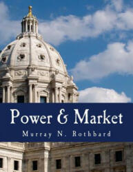 Power & Market (Large Print Edition): Government and the Economy - Murray N Rothbard, Edward P Stringham (ISBN: 9781479265466)
